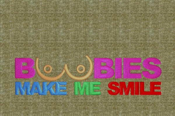 Boobies Make Me Smile . Machine embroidery file